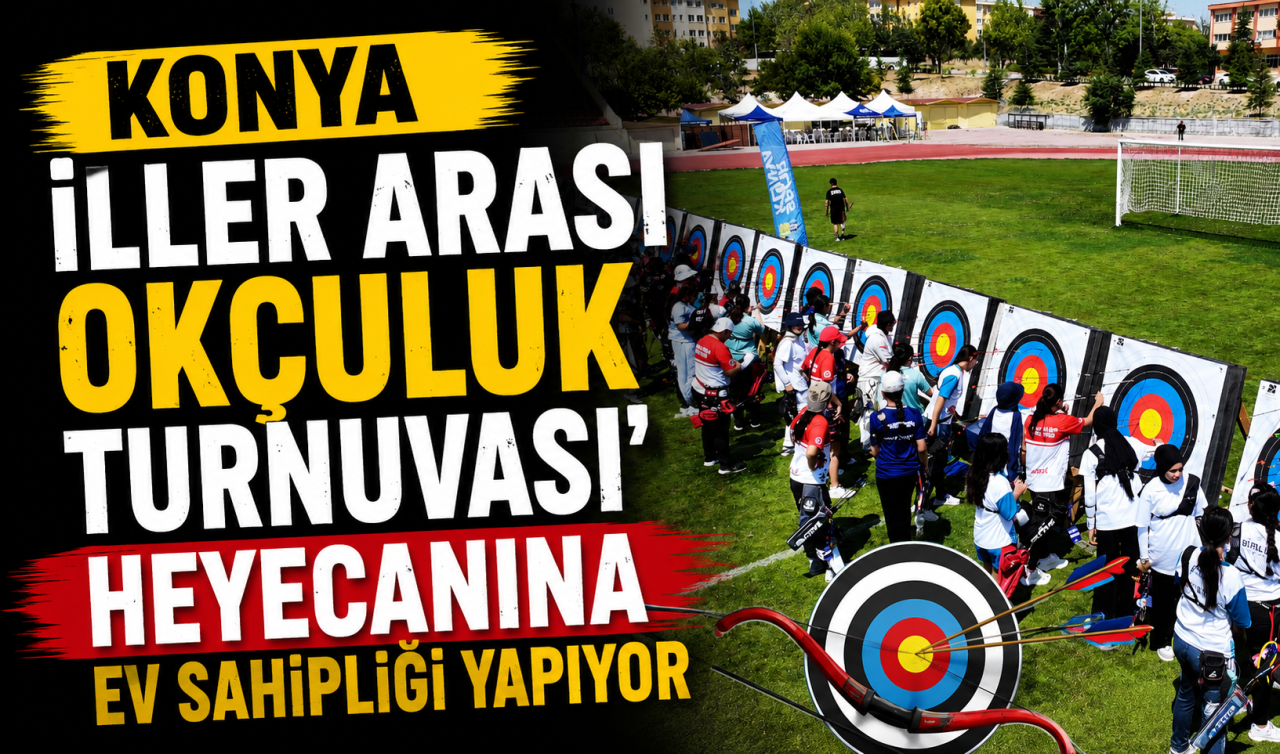 Konya “İller Arası Okçuluk Turnuvası’’ heyecanına ev sahipliği yapıyor