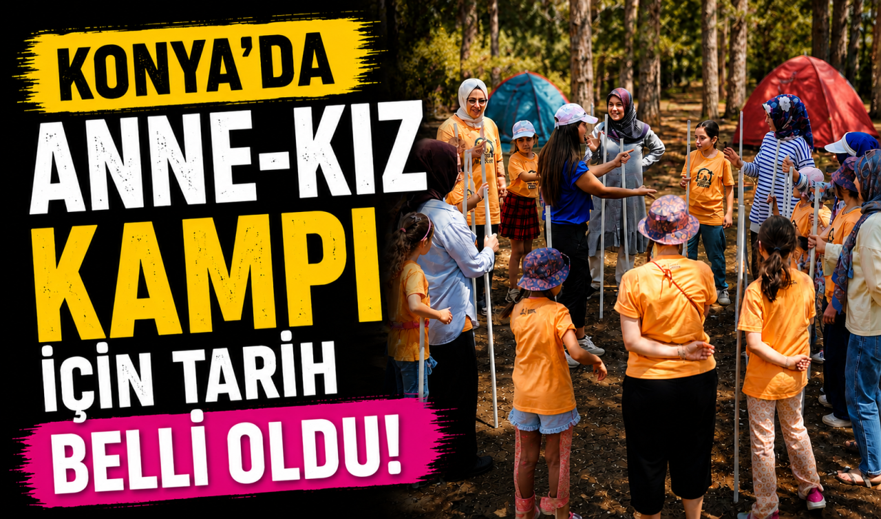 Konya’da Anne-Kız kampı için tarih belli oldu!