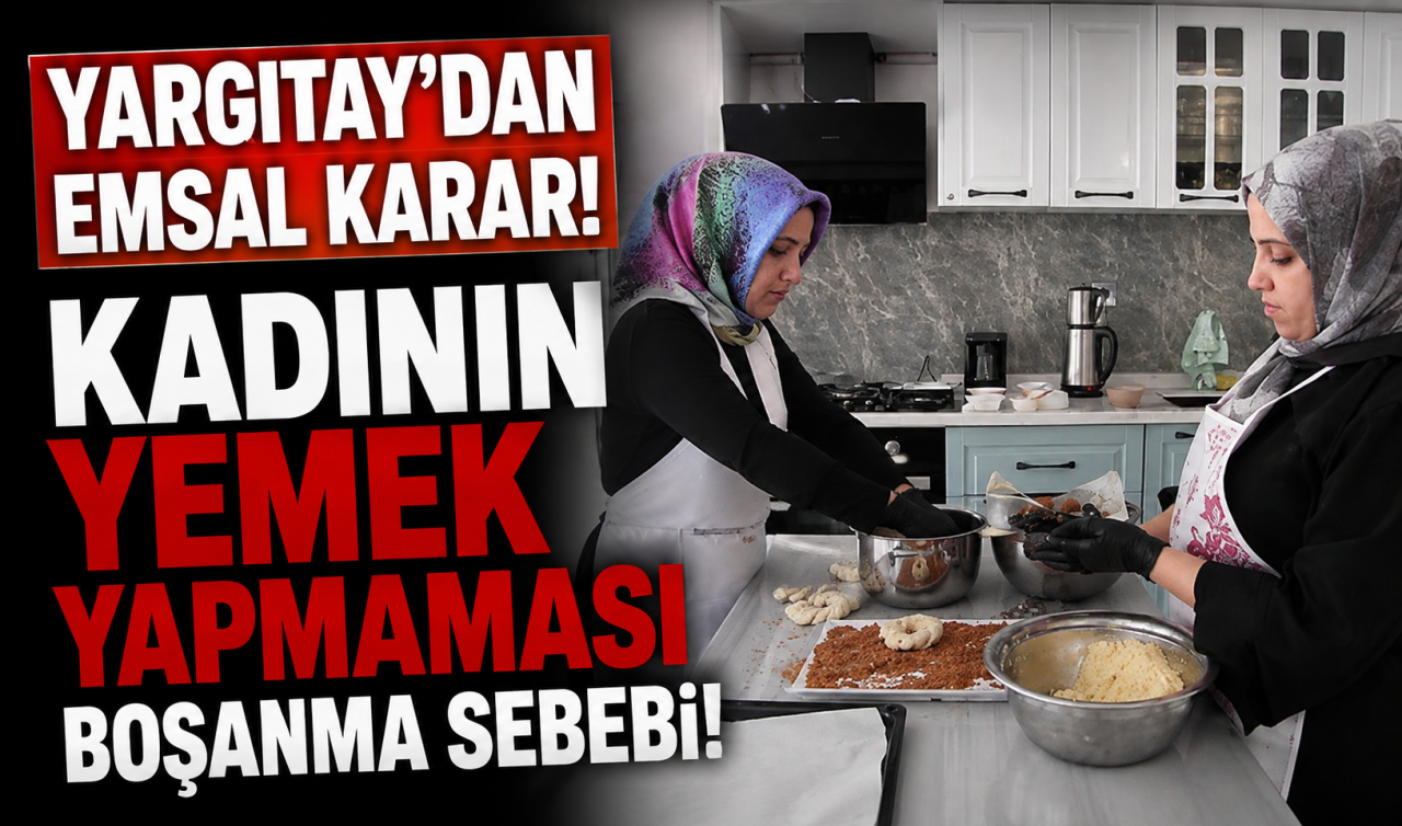 Yargıtay’dan emsal karar! Kadının yemek yapmaması boşanma sebebi